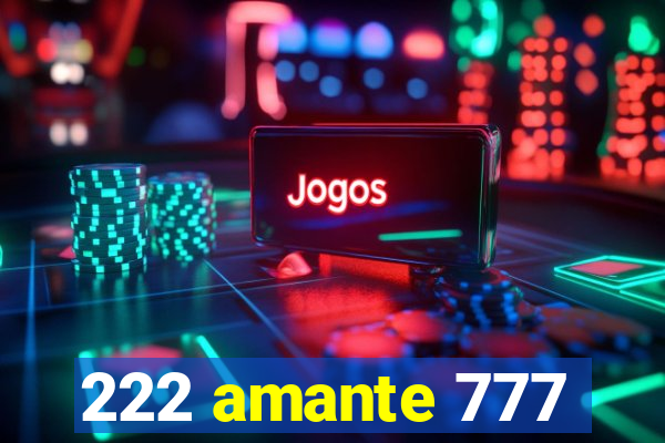222 amante 777